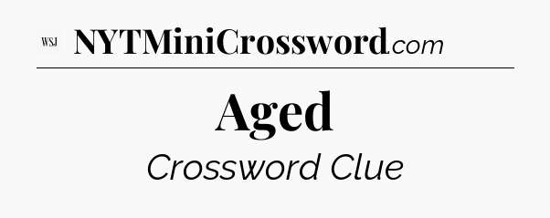 Aged - WSJ Crossword