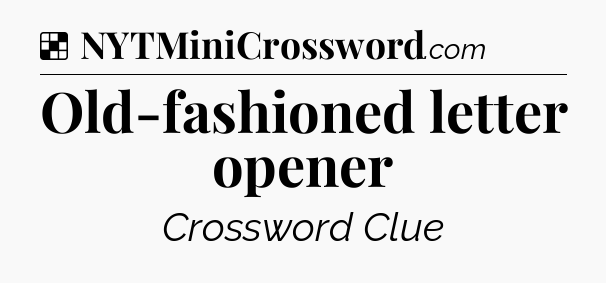 Solution: Old-fashioned letter opener - NYT Crossword