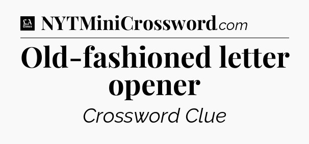 Old-fashioned letter opener - LA Times Crossword