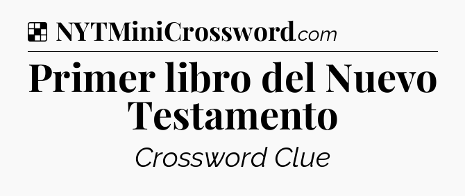 Solution: Primer libro del Nuevo Testamento - NYT Crossword