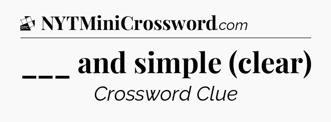 ___ and simple (clear) - Daily Themed Classic Crossword