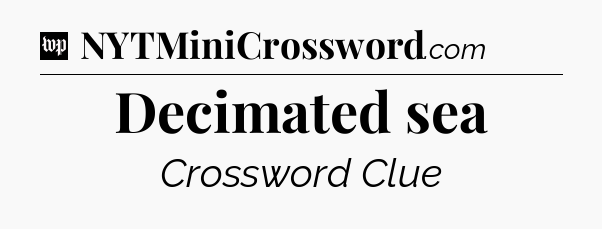 Decimated sea Crossword Clue