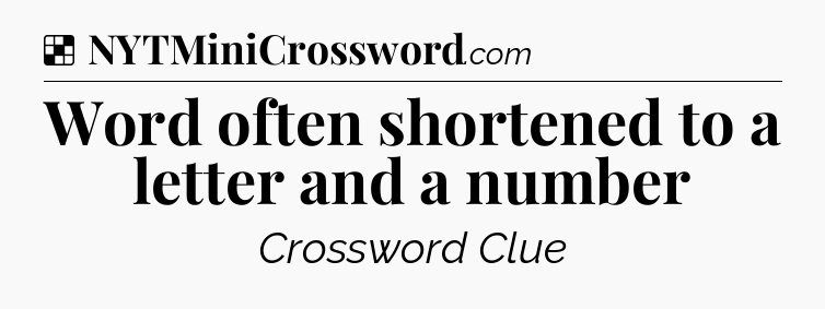 Solution: Word often shortened to a letter and a number - NYT Crossword