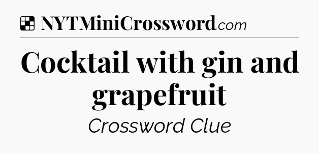 Solution: Cocktail with gin and grapefruit - NYT Crossword