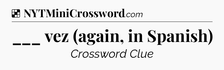 Solution: ___ vez (again, in Spanish) - NYT Crossword