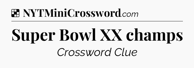 Solution: Super Bowl XX champs - NYT Crossword