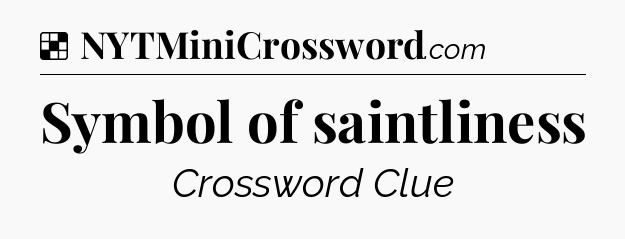 Solution: Symbol of saintliness - NYT Crossword