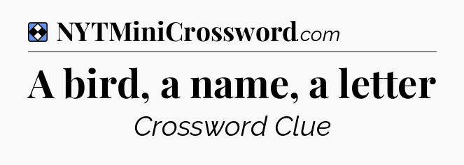 Solution: A bird, a name, a letter - NYT Mini Crossword