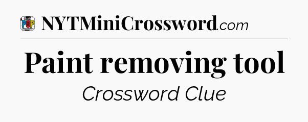 Paint removing tool Crossword Clue