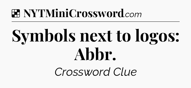 Solution: Symbols next to logos: Abbr - NYT Crossword