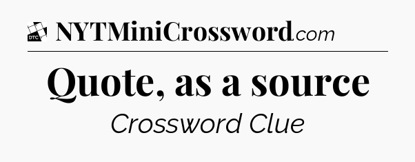 Quote, as a source - Daily Themed Classic Crossword
