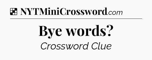 Solution: Bye words - NYT Crossword