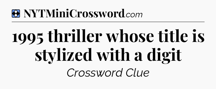 Solution: 1995 thriller whose title is stylized with a digit - NYT Mini Crossword