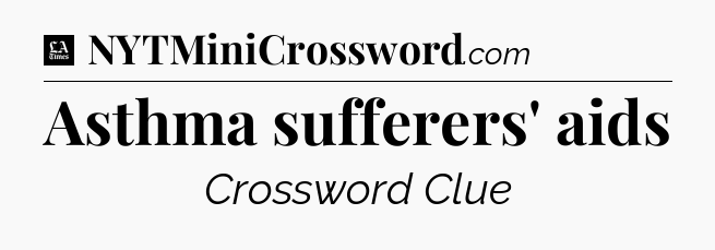 Asthma sufferers' aids - LA Times Crossword