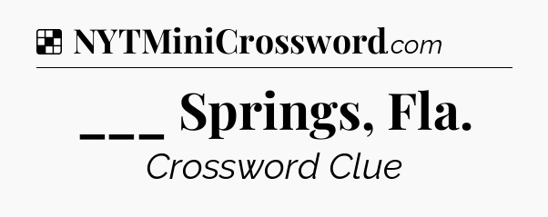 Solution: ___ Springs, Fla - NYT Crossword
