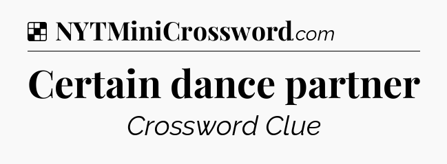 Solution: Certain dance partner - NYT Crossword