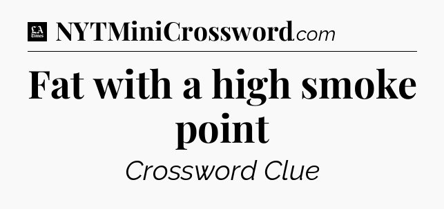 Fat with a high smoke point - LA Times Crossword