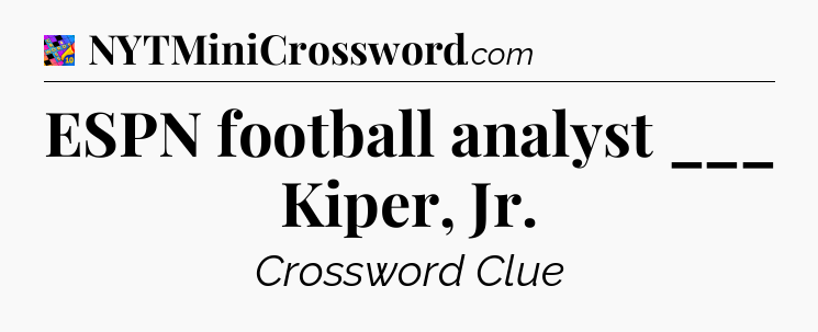 ESPN football analyst ___ Kiper, Jr Crossword Clue