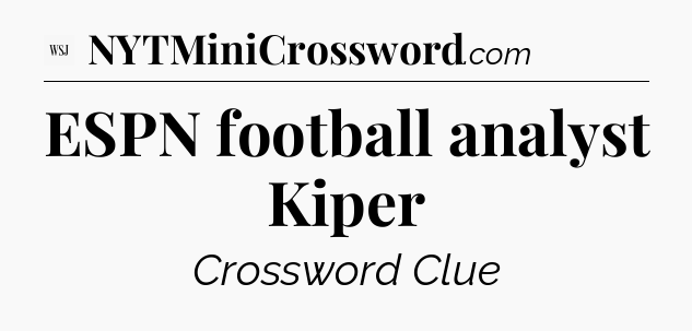 ESPN football analyst Kiper - WSJ Crossword