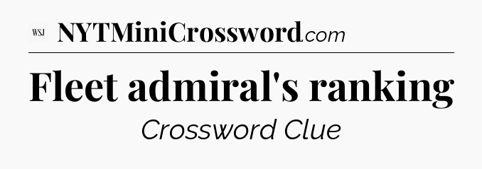Fleet admiral's ranking - WSJ Crossword