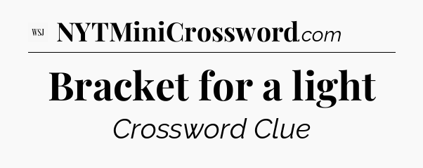 Bracket for a light - WSJ Crossword