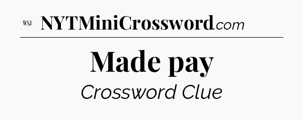 Made pay - WSJ Crossword
