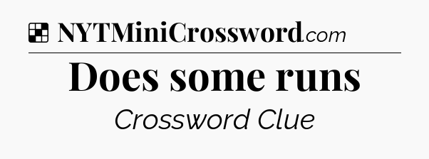 Solution: Does some runs - NYT Crossword