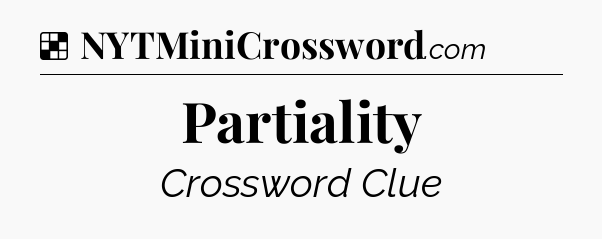 Solution: Partiality - NYT Crossword
