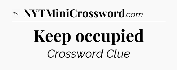 Keep occupied - WSJ Crossword