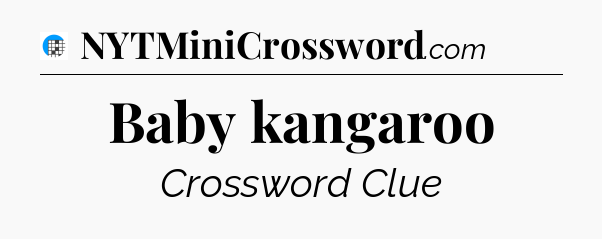 Baby kangaroo Crossword Clue