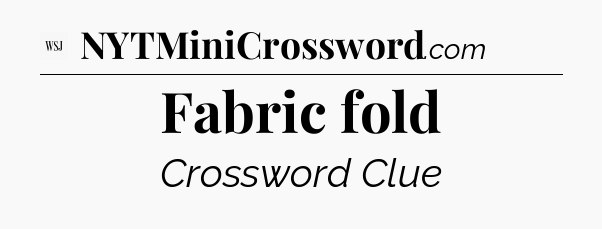 Fabric fold - WSJ Crossword
