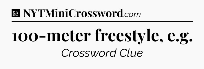 100-meter freestyle, e.g - LA Times Crossword