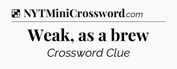 Solution: Weak, as a brew - NYT Crossword