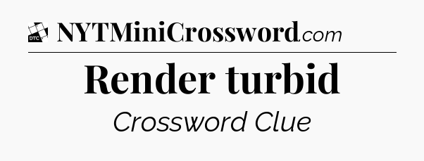 Render turbid - Daily Themed Classic Crossword