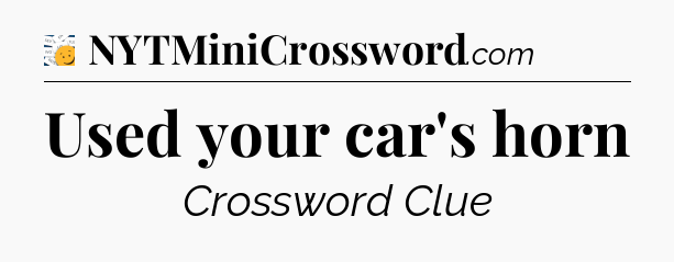 Used your car's horn - 7 Little Words