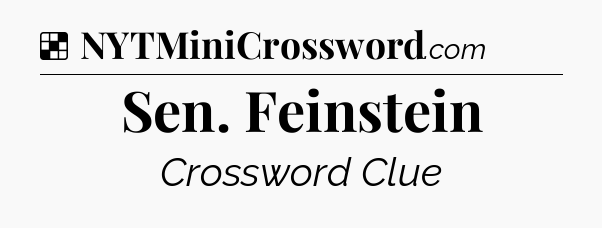 Solution: Sen. Feinstein - NYT Crossword