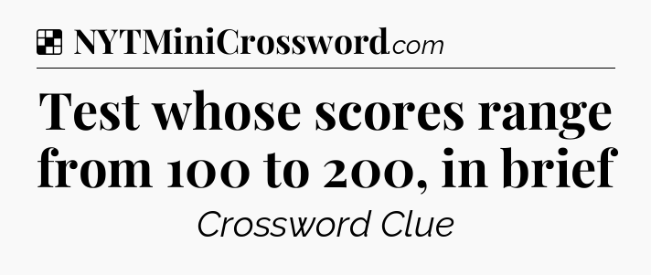 Solution: Test whose scores range from 100 to 200, in brief - NYT Crossword