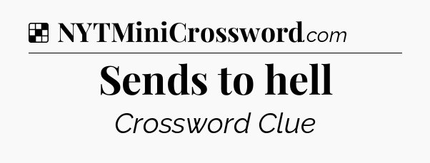 Solution: Sends to hell - NYT Crossword