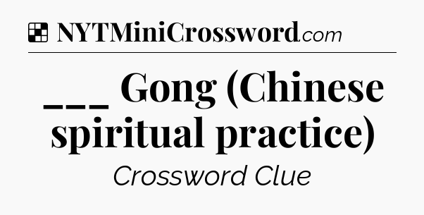 Solution: ___ Gong (Chinese spiritual practice) - NYT Crossword
