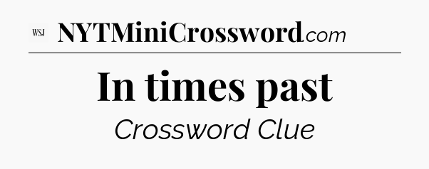 In times past - WSJ Crossword