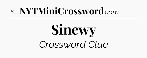 Sinewy - WSJ Crossword