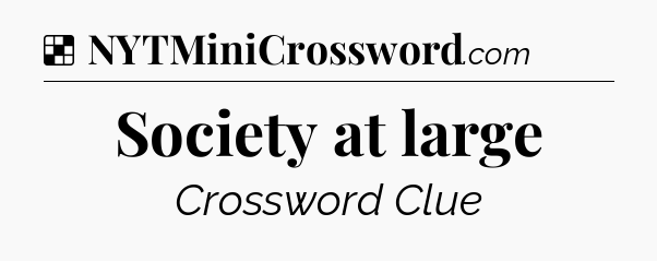 Solution: Society at large - NYT Crossword