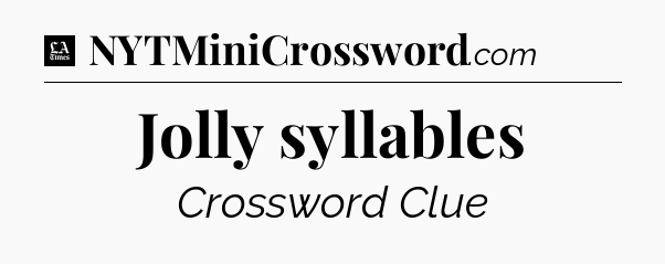 Jolly syllables - LA Times Crossword