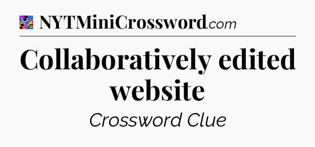 Collaboratively edited website Crossword Clue