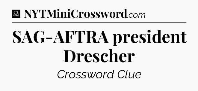 SAG-AFTRA president Drescher - LA Times Crossword