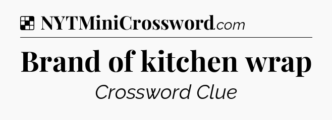 Solution: Brand of kitchen wrap - NYT Crossword