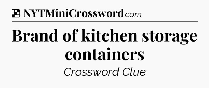 Solution: Brand of kitchen storage containers - NYT Crossword