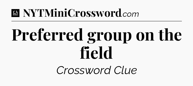 Preferred group on the field - LA Times Crossword