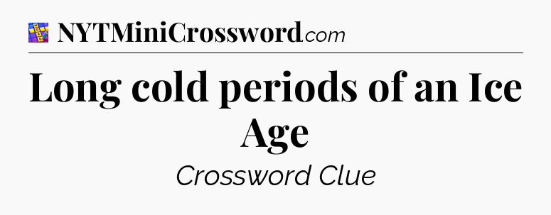 Long cold periods of an Ice Age Codycross