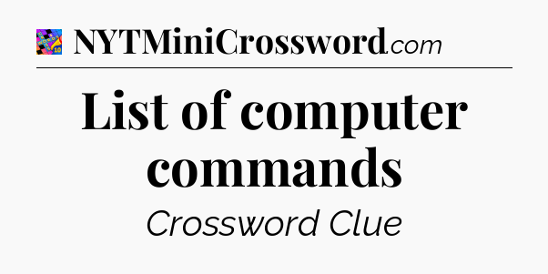 List of computer commands Crossword Clue